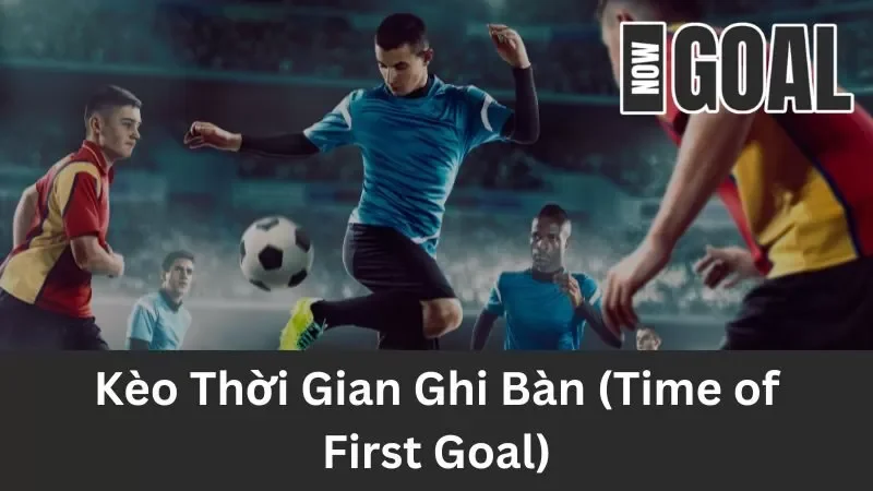 Giới thiệu kèo thời gian ghi bàn